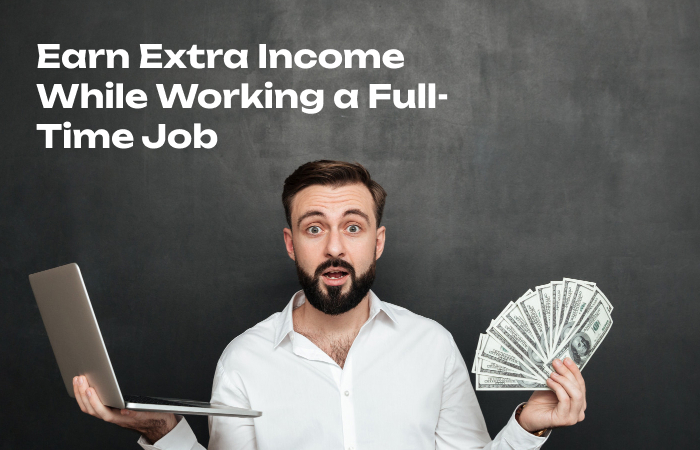 Earn Extra Income While Working a Full-Time Job