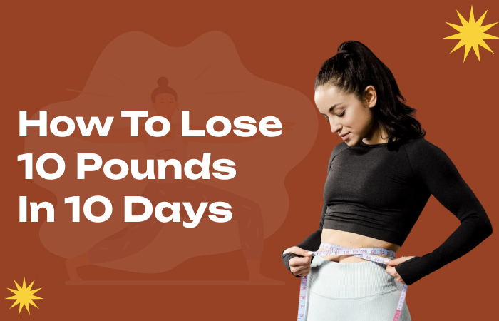 how to lose 10 pounds in 10 days